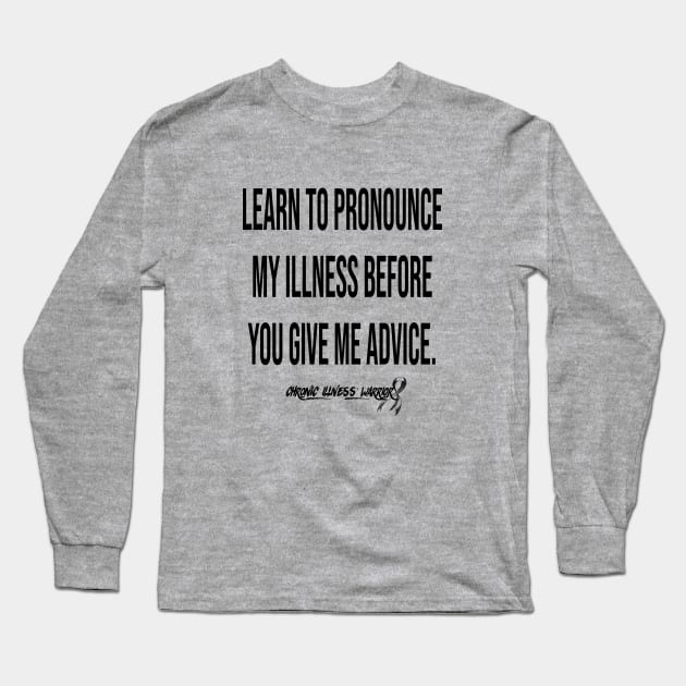 "Learn how to pronounce..." - Chronic illness warrior (black) Long Sleeve T-Shirt by spooniespecies